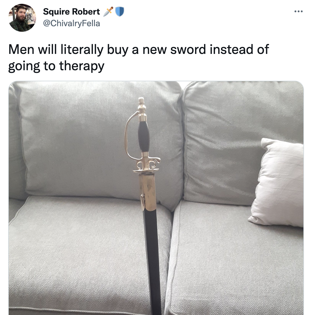 Things men do instead of going to therapy - Squire Robert Men will literally buy a new sword instead of going to therapy