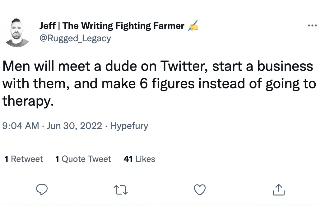 Things men do instead of going to therapy - katie hopkins jesy nelson tweet - Jeff | The Writing Fighting Farmer Men will meet a dude on Twitter, start a business with them, and make 6 figures instead of going to therapy. Hypefury . 1 Retweet 1 Quote Twee