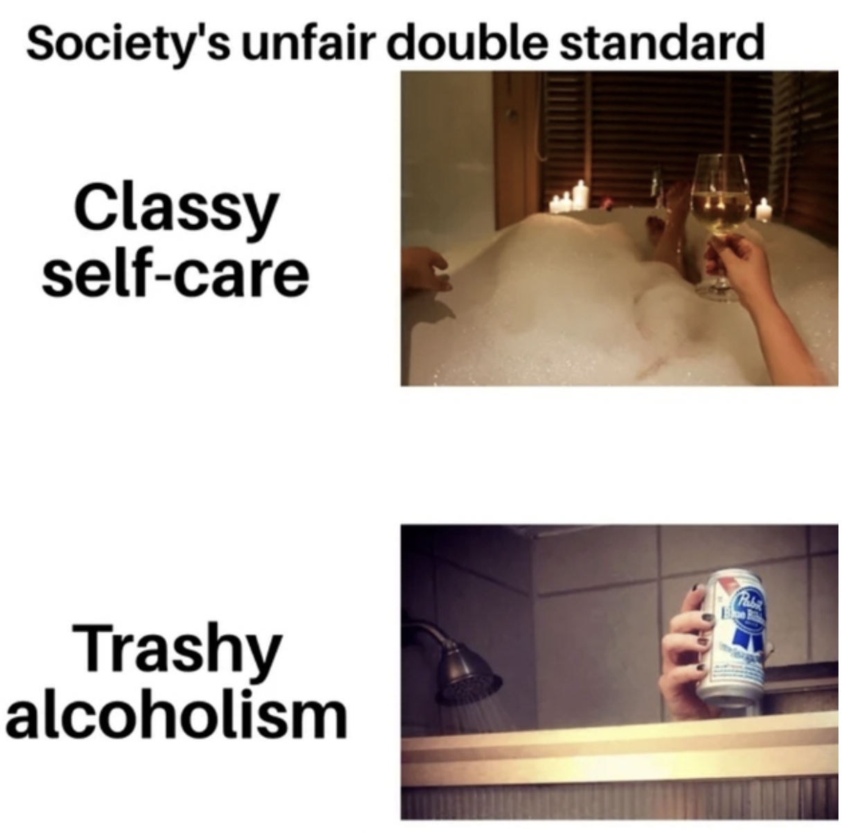 Dank Memes - floor - Society's unfair double standard Classy selfcare Trashy alcoholism
