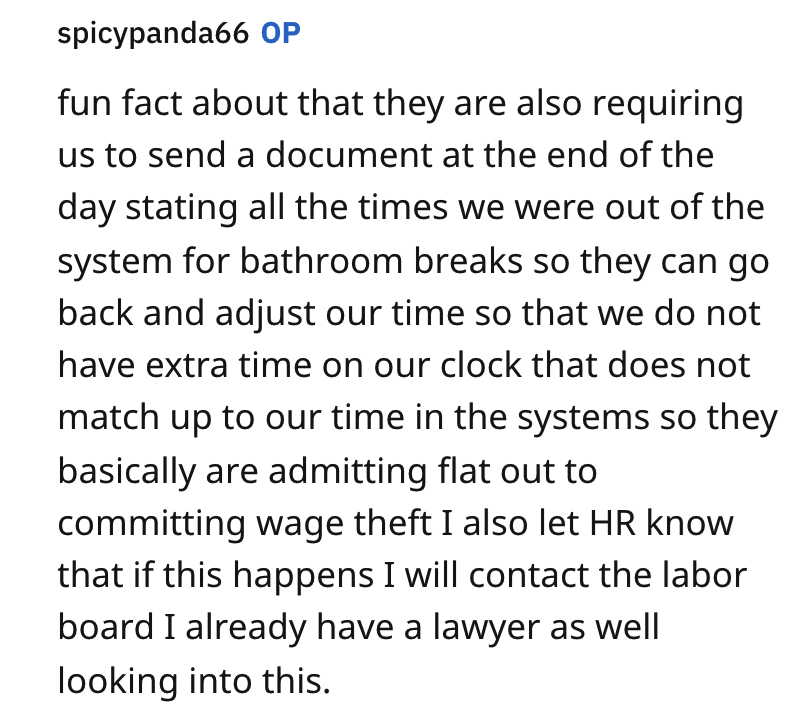 HR requires staff to clock out for bathroom - angle - spicypanda66 Op fun fact about that they are also requiring us to send a document at the end of the day stating all the times we were out of the system for bathroom breaks so they can go back and adjus