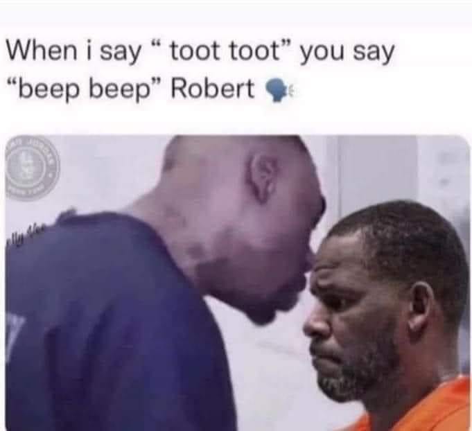 random pics -  say toot toot you say beep beep robert - When "beep beep" Robert i say "toot toot" you say
