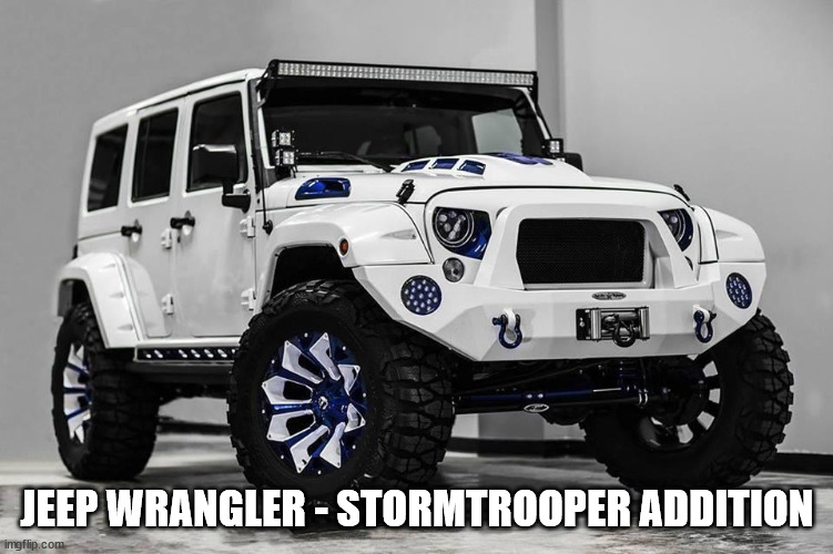 random pics -  U Jeep Wrangler Stormtrooper Addition imgflip.com