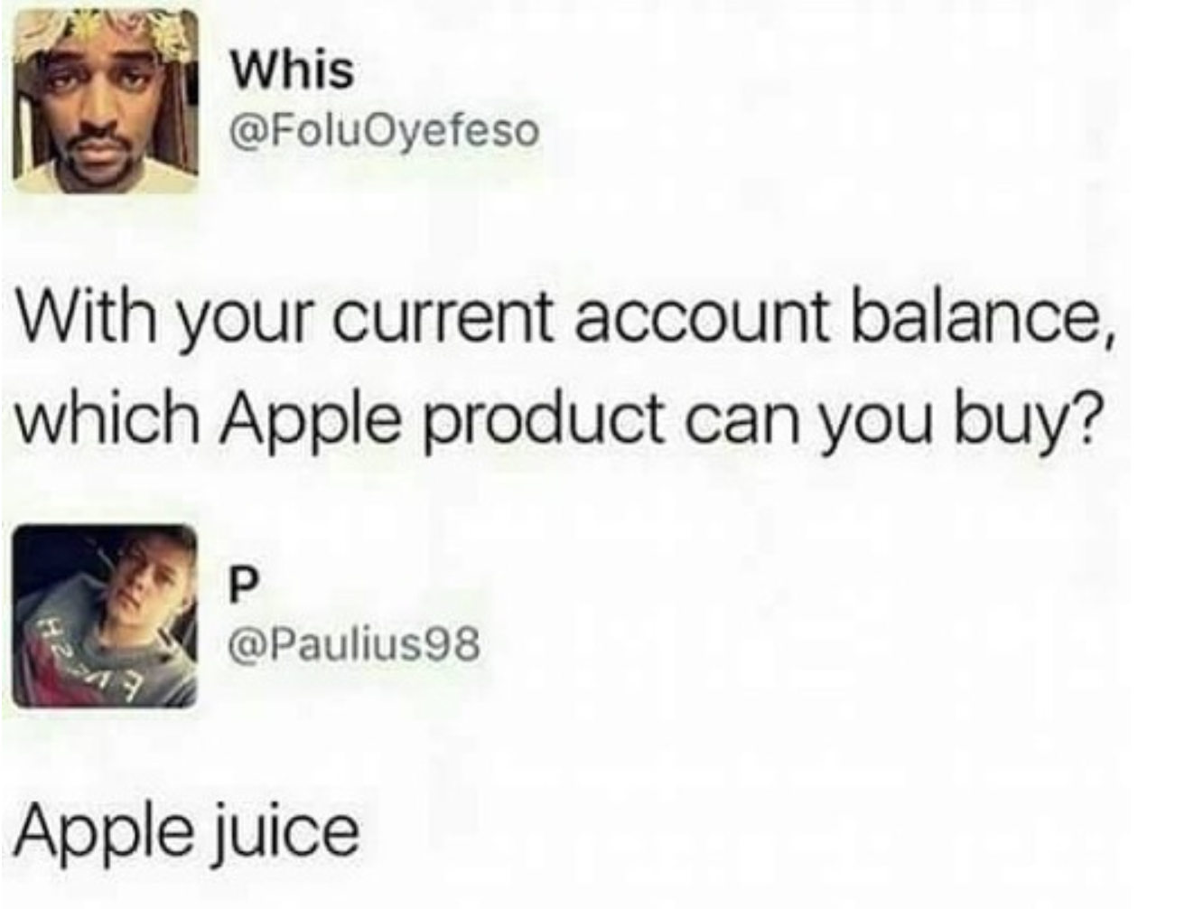 Memes That Technically Tell the Truth - your current account balance which apple product can you buy - Whis With your current account balance, which Apple product can you buy? P Apple juice