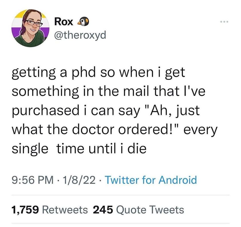 monday morning randomness - document - Rox getting a phd so when i get something in the mail that I've purchased i can say "Ah, just what the doctor ordered!" every single time until i die 1822 Twitter for Android 1,759 245 Quote Tweets
