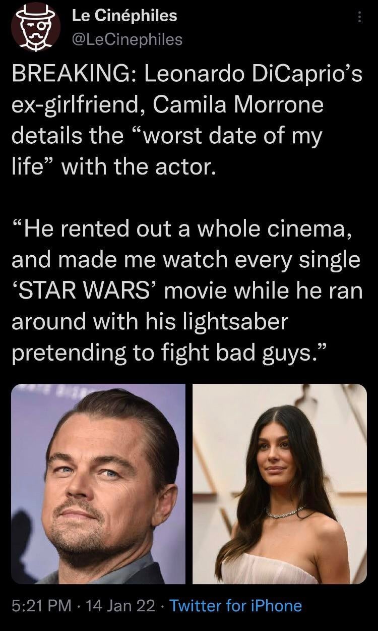 monday morning randomness - leonardo dicaprio worst date - Le Cinphiles Breaking Leonardo DiCaprio's exgirlfriend, Camila Morrone details the "worst date of my life" with the actor. "He rented out a whole cinema, and made me watch every single 'Star Wars'