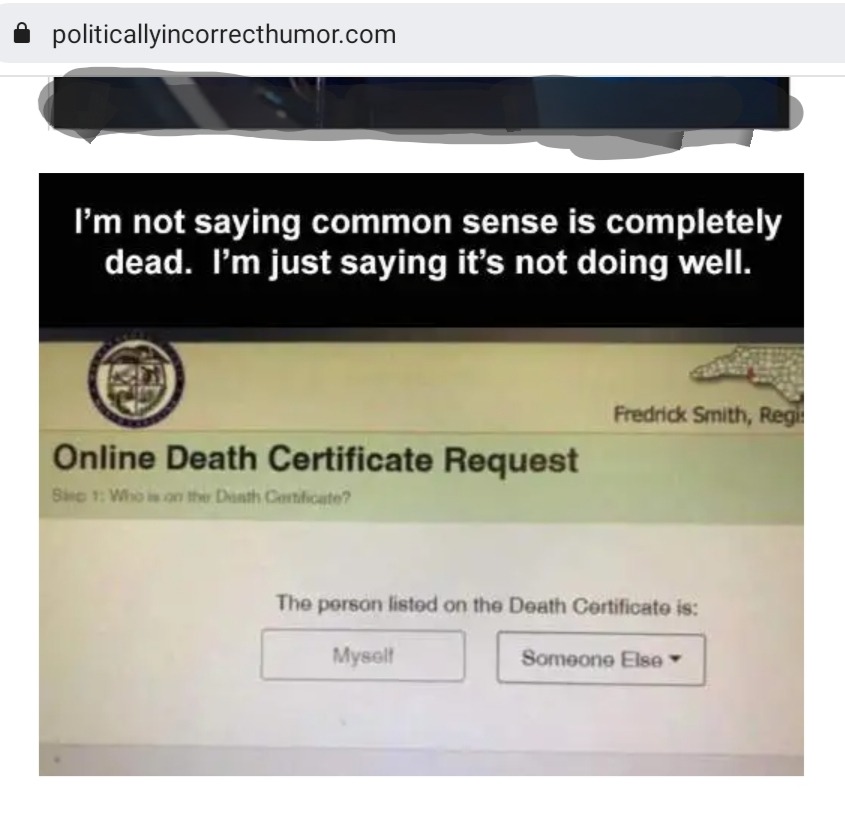 monday morning randomness - online death certificate request - politicallyincorrecthumor.com I'm not saying common sense is completely dead. I'm just saying it's not doing well. Online Death Certificate Request Sic 1 Who is on the Death Certificate? Fredr