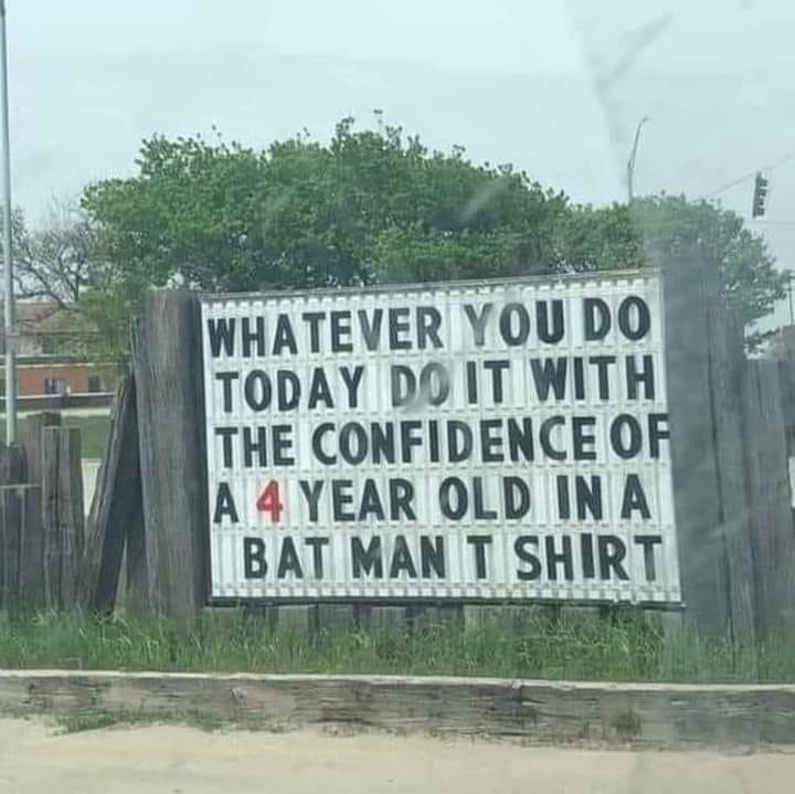 monday morning randomness - whatever you do today do it with confidence - Whatever You Do Today Do It With The Confidence Of A 4 Year Old In A Bat Man T Shirt