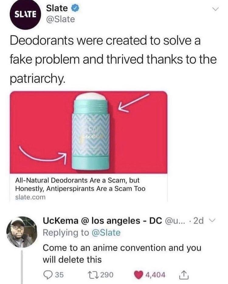 monday morning randomness - come to an anime convention and you will delete this - Slate Slate Deodorants were created to solve a fake problem and thrived thanks to the patriarchy. AllNatural Deodorants Are a Scam, but Honestly, Antiperspirants Are a Scam