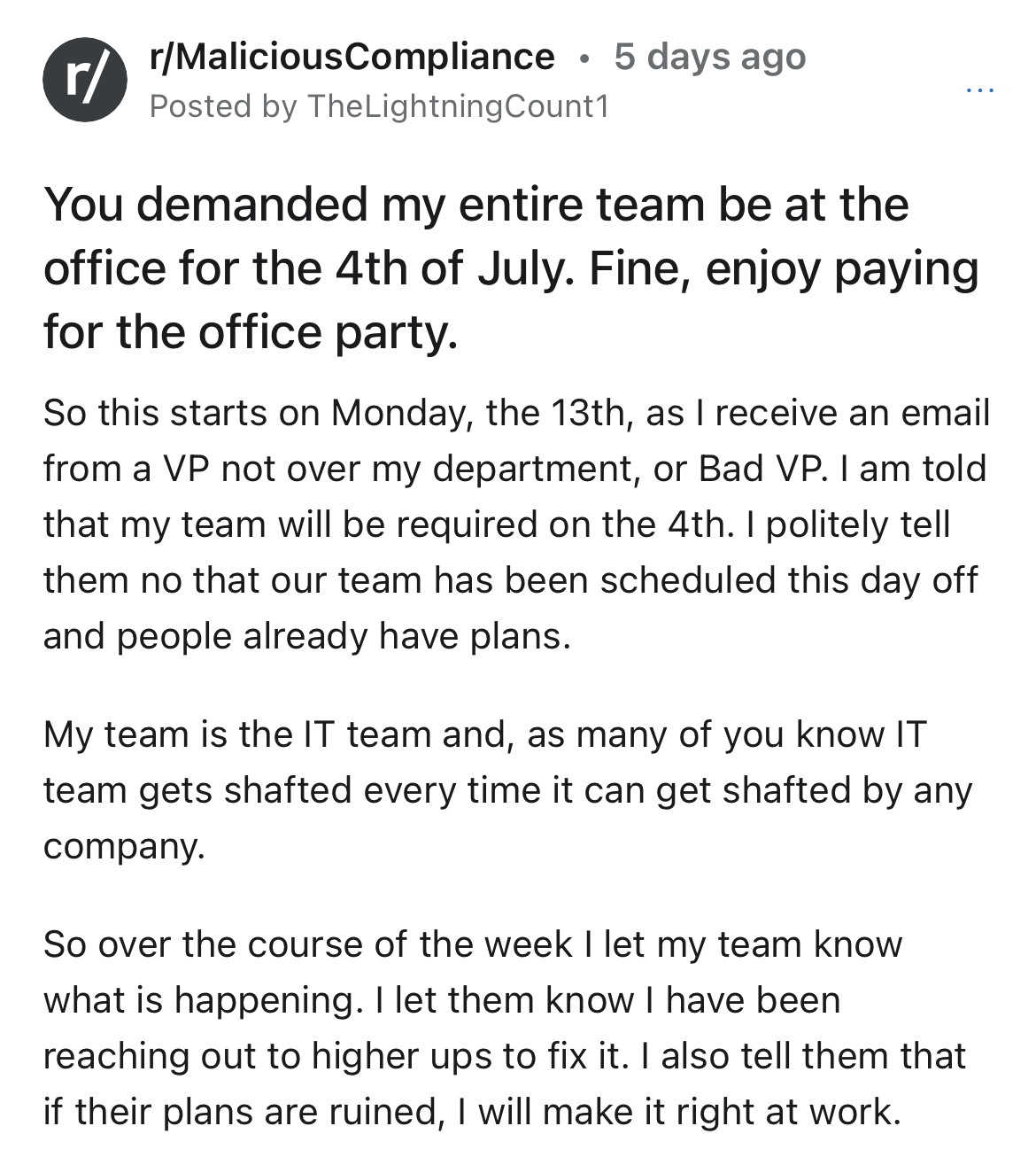 employees throw $6k 4th of July party at work -document - rMaliciousCompliance. 5 days ago Posted by TheLightning Count1 r You demanded my entire team be at the office for the 4th of July. Fine, enjoy paying for the office party. So this starts on Monday,