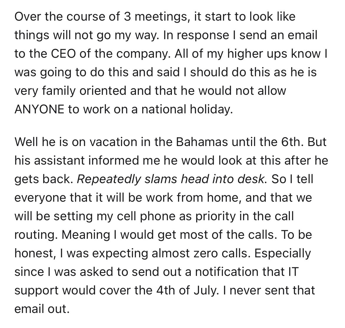 employees throw $6k 4th of July party at work -angle - Over the course of 3 meetings, it start to look things will not go my way. In response I send an email to the Ceo of the company. All of my higher ups know I was going to do this and said I should do 
