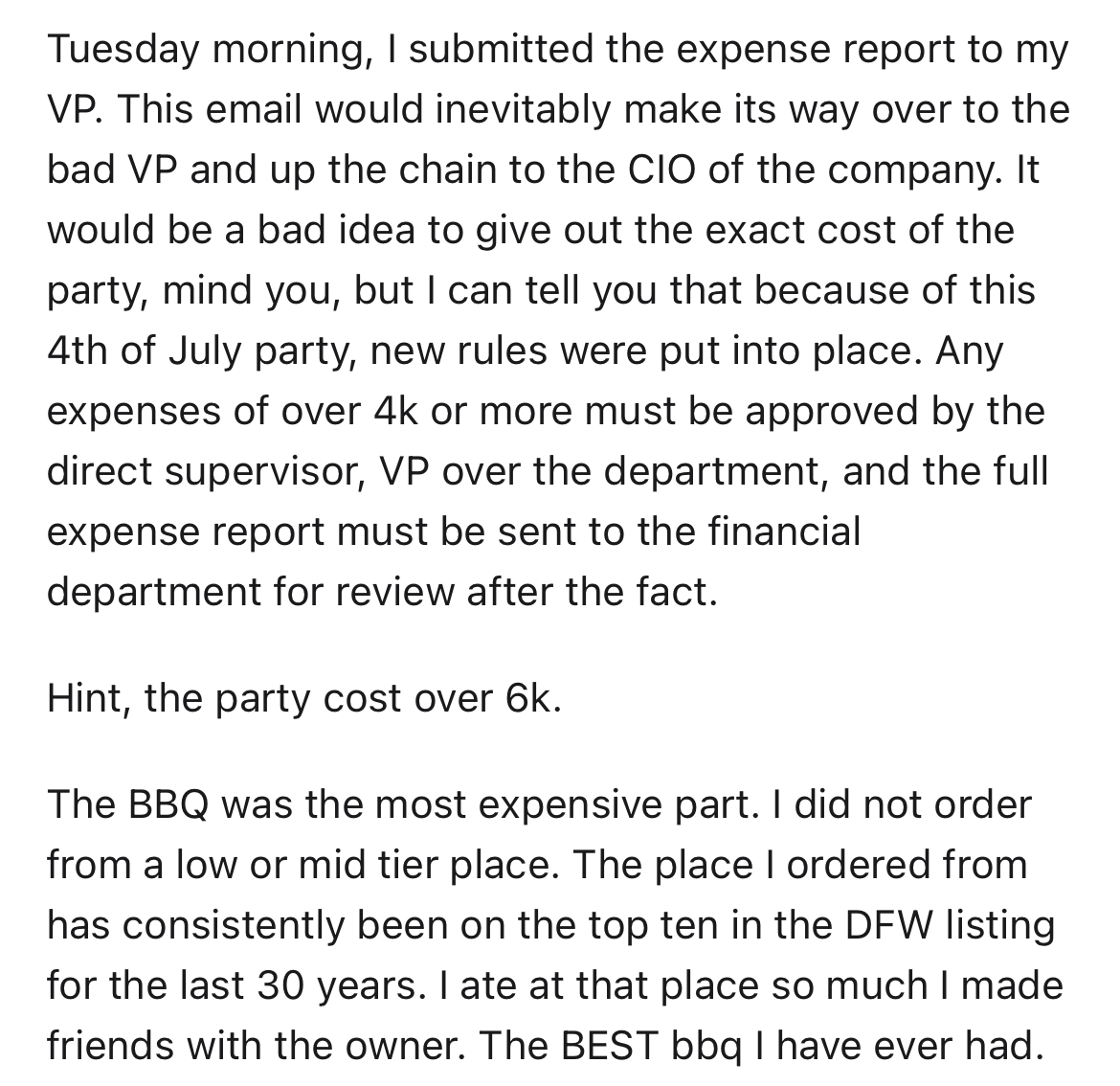 employees throw $6k 4th of July party at work -document - Tuesday morning, I submitted the expense report to my Vp. This email would inevitably make its way over to the bad Vp and up the chain to the Cio of the company. It would be a bad idea to give out 