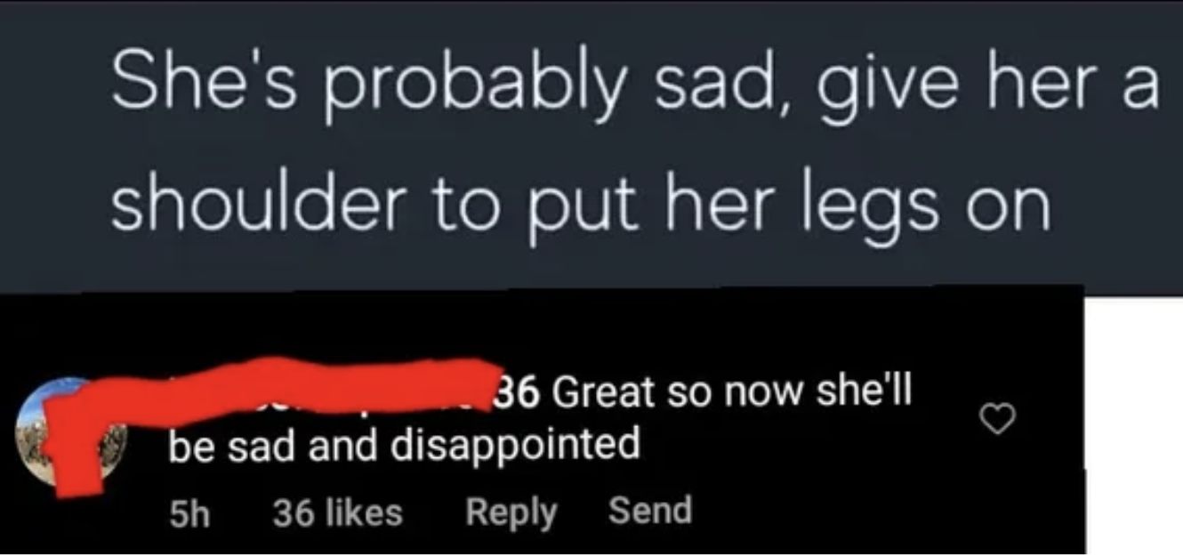 Cursed Comments - open training college - She's probably sad, give her a shoulder to put her legs on Great so now she'll be sad and disappointed
