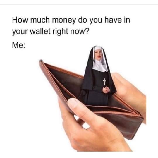 dank memes - funny memes - much money do you have meme - How much money do you have in your wallet right now? Me
