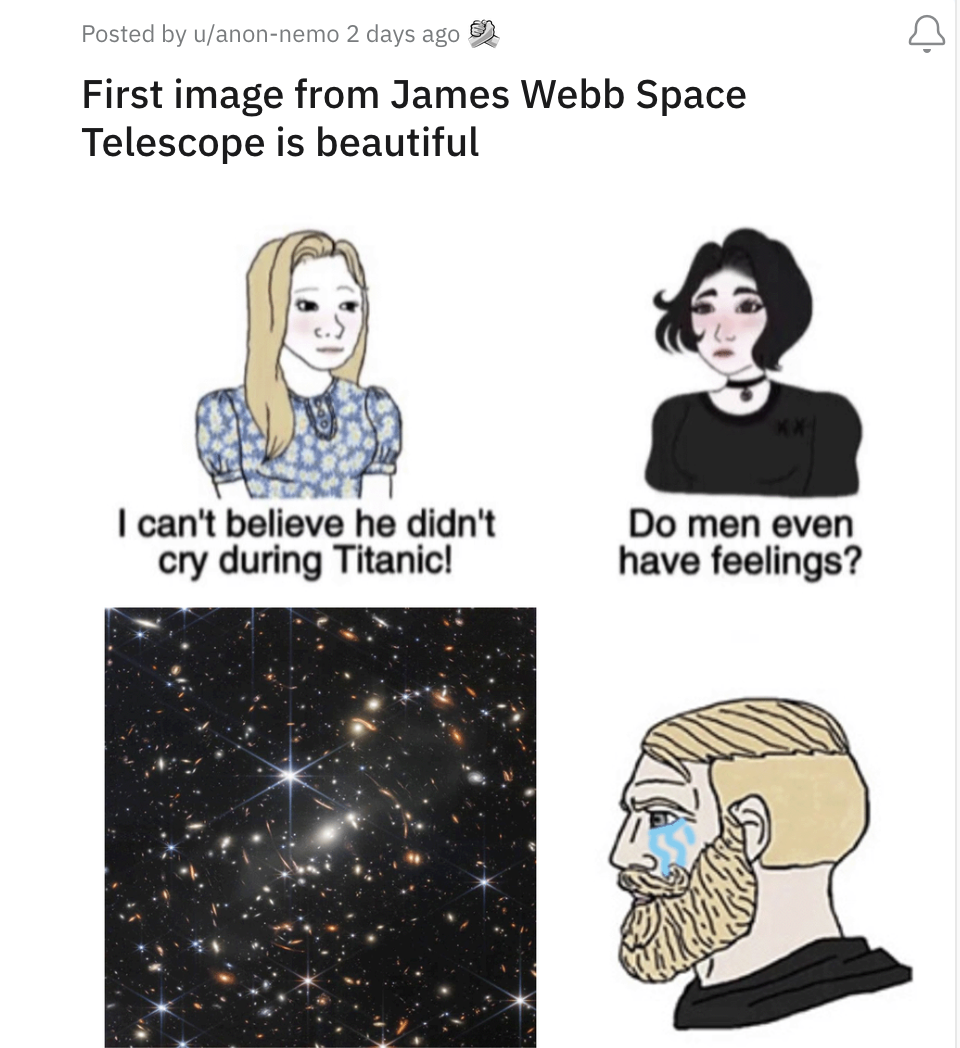 James Webb Telescope Memes - lana rhoades child meme - Posted by uanonnemo 2 days ago First image from James Webb Space Telescope is beautiful I can't believe he didn't cry during Titanic! Do men even have feelings? A