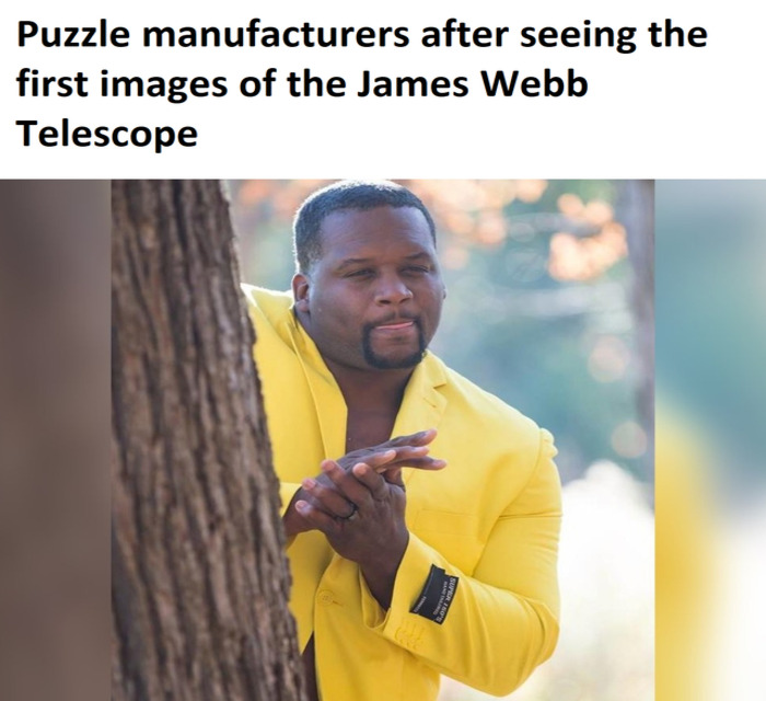 James Webb Telescope Memes - rub hands meme - Puzzle manufacturers after seeing the first images of the James Webb Telescope Super 150'S