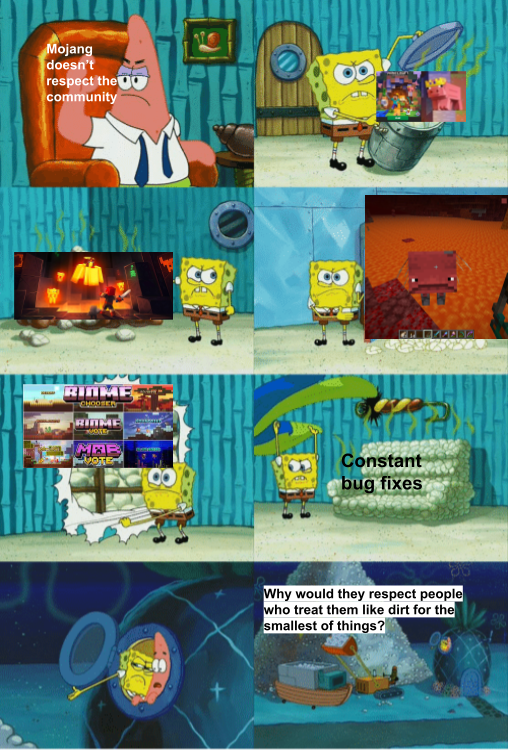 Gaming Memes - spongebob meme template - Mojang doesn't respect the community Rimme Mmb plage Keragon Constant bug fixes Why would they respect people who treat them dirt for the smallest of things?