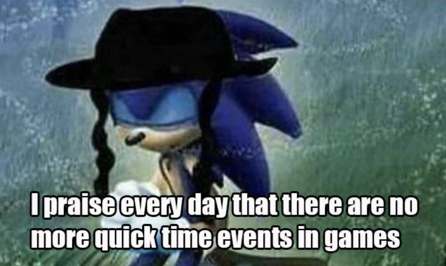 Gaming Memes - sonic the hedgehog - I praise every day that there are no more quick time events in games