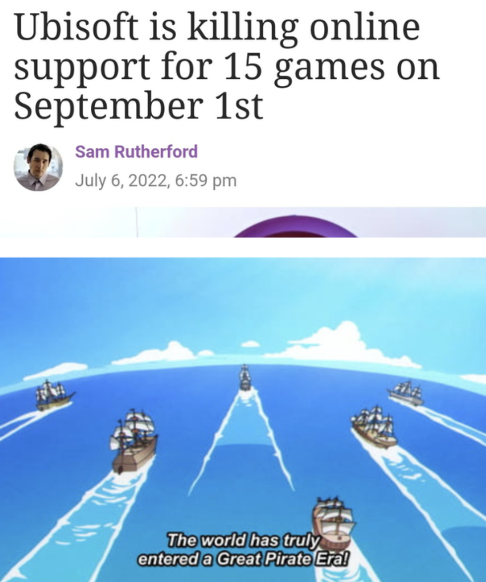 Gaming Memes - sky - Ubisoft is killing online support for 15 games on September 1st Sam Rutherford , The world has truly entered a Great Pirate Eral