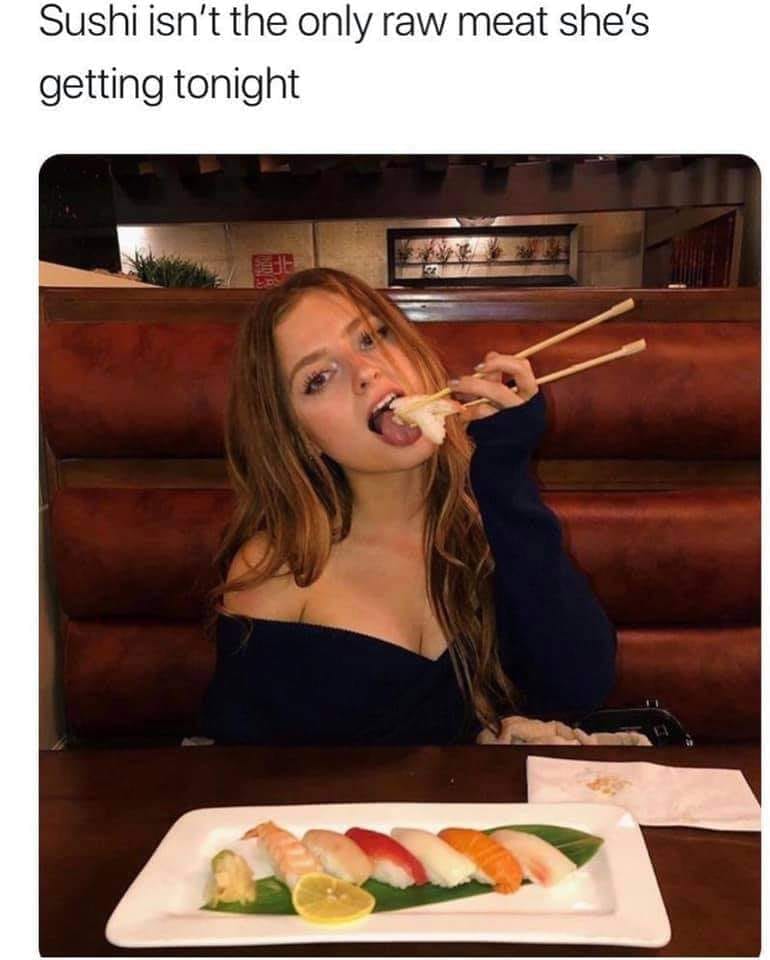 adult themed memes - photo caption - Sushi isn't the only raw meat she's getting tonight
