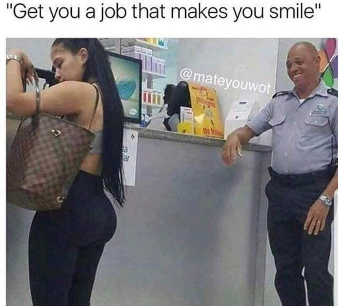adult themed memes - funny memes latina - "Get you a job that makes you smile" ar