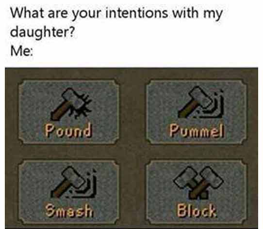 adult themed memes - your intention with my daughter - What are your intentions with my daughter? Me Pound Aj Smash A Pummel of Block