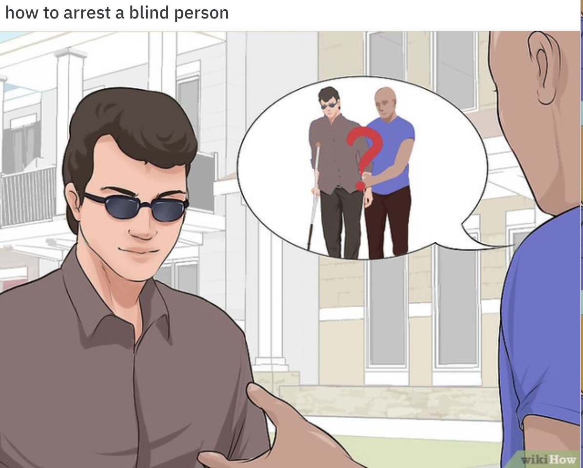 WikiHow Lifehack memes - cartoon - how to arrest a blind person 11 0 wiki How