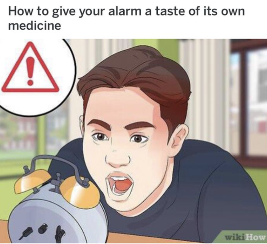 WikiHow Lifehack memes - give your alarm clock a taste of its own medicine - How to give your alarm a taste of its own medicine wiki How