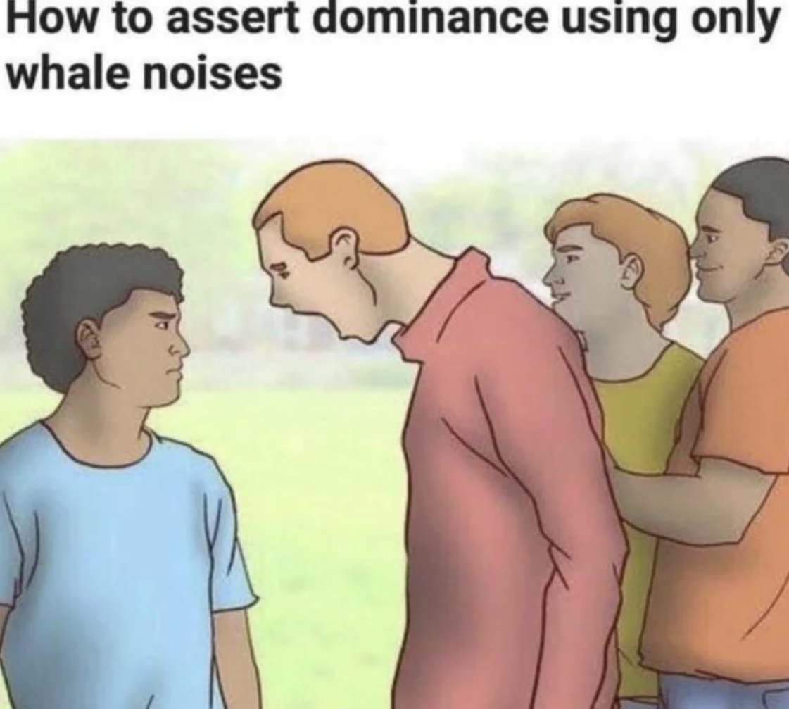 WikiHow Lifehack memes - man - How to assert dominance using only whale noises