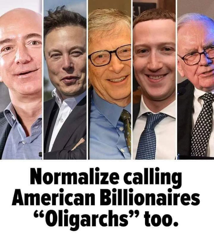 Humans of Capitalism - american oligarchs - Normalize calling American Billionaires "Oligarchs" too.