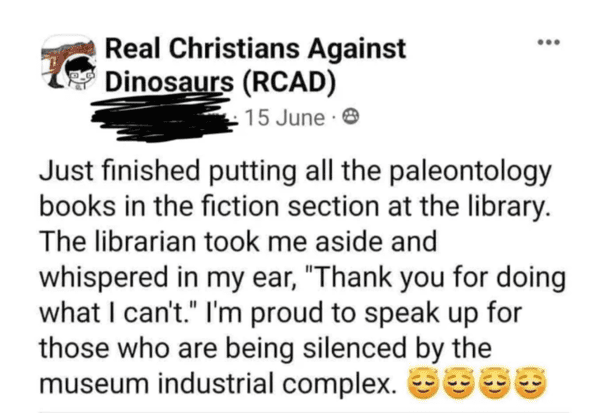 liars no one believes - quotes - Real Christians Against Dinosaurs Rcad 15 June. Just finished putting all the paleontology books in the fiction section at the library. The librarian took me aside and whispered in my ear, "Thank you for doing what I can't