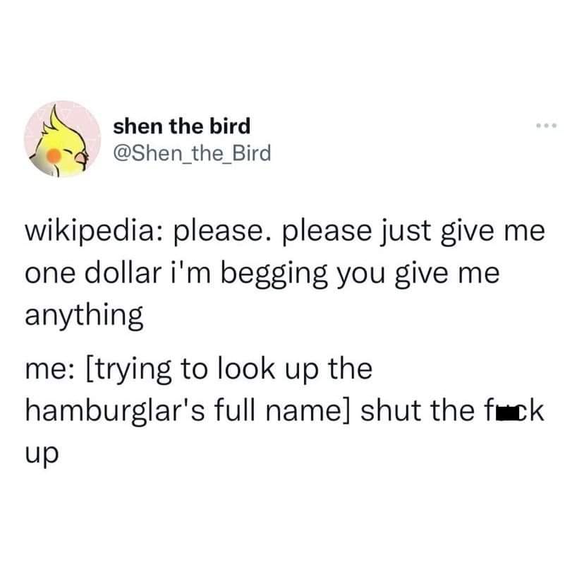 random photos and pics - angle - shen the bird wikipedia please. please just give me one dollar i'm begging you give me anything me trying to look up the hamburglar's full name shut the fuck up