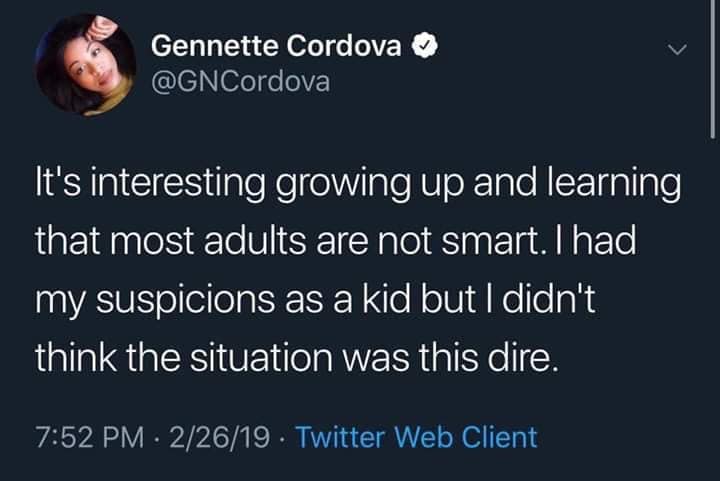 random photos and pics - presentation - Gennette Cordova It's interesting growing up and learning that most adults are not smart. I had my suspicions as a kid but I didn't think the situation was this dire. . 22619 Twitter Web Client