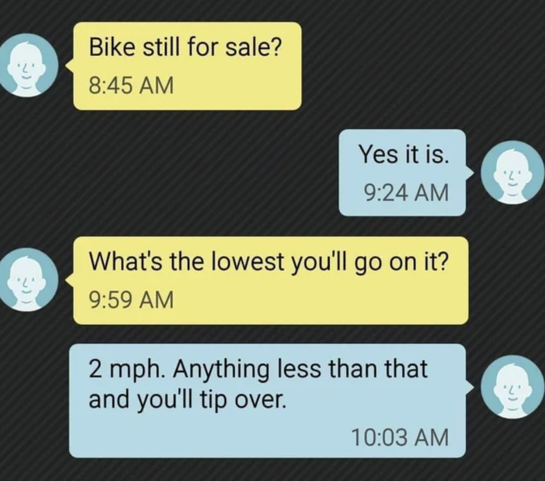 Pics That are Technically Not Wrong - sale puns - Bike still for sale? Yes it is. What's the lowest you'll go on it? 2 mph. Anything less than that and you'll tip over.