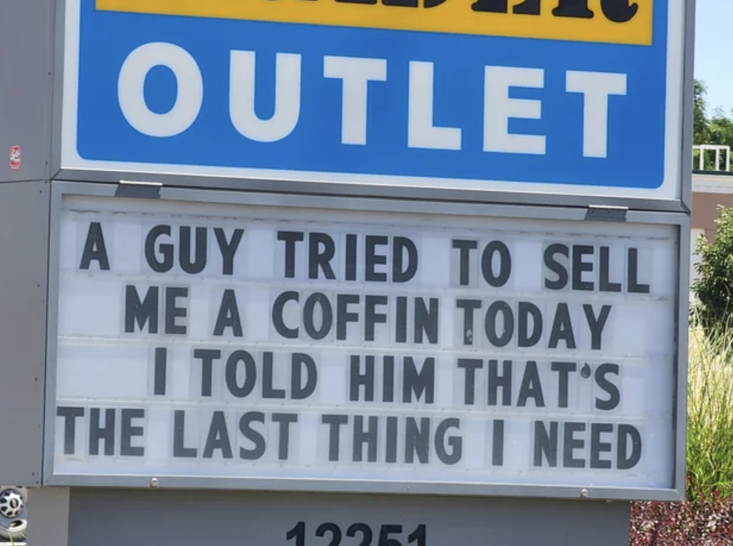 Pics That are Technically Not Wrong - outlet - Outlet A Guy Tried To Sell Me A Coffin Today I Told Him That'S The Last Thing I Need