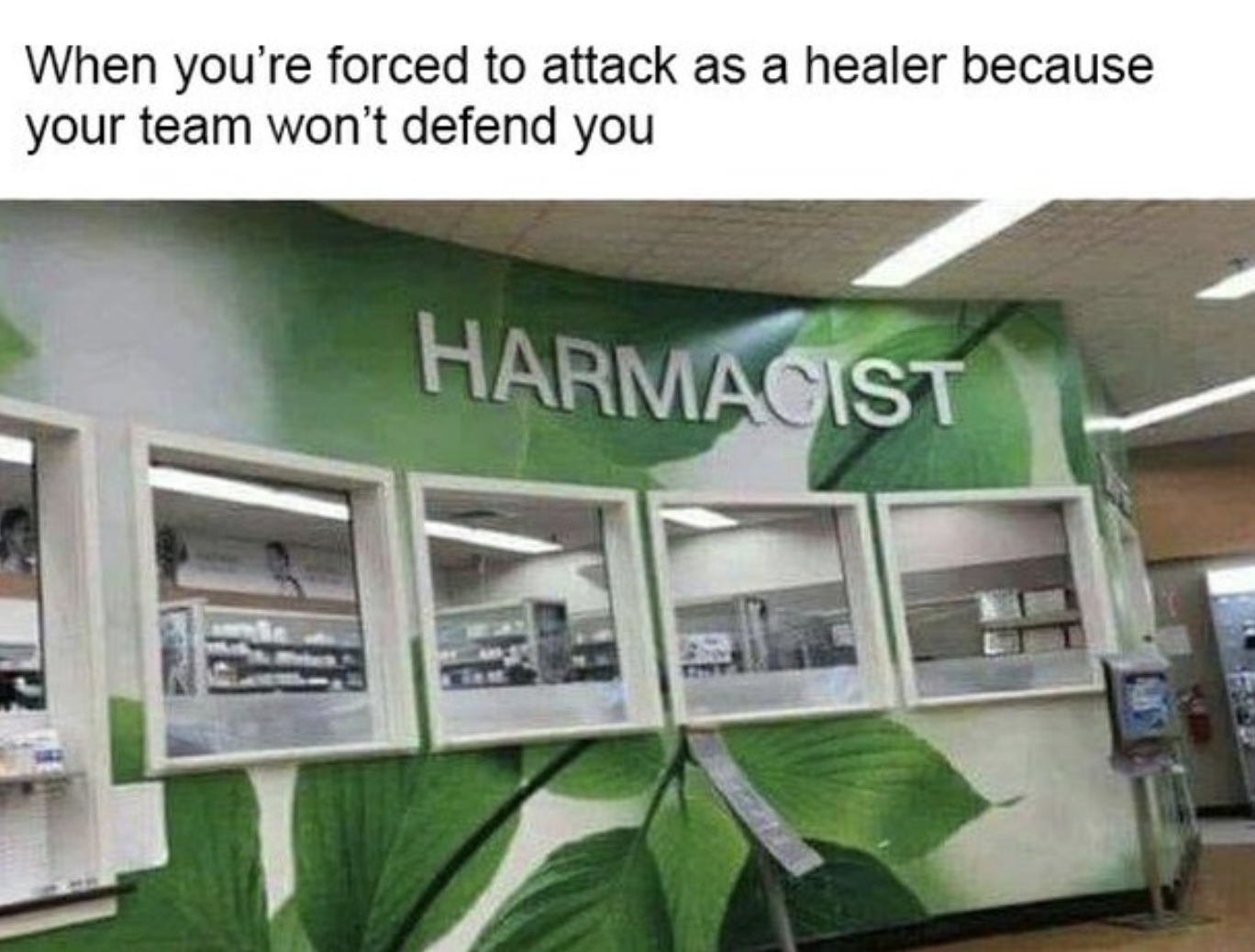 gaming memes - harmacist meme - When you're forced to attack as a healer because your team won't defend you Harmacist