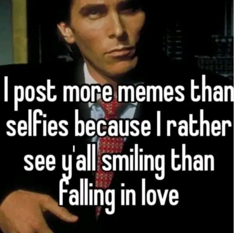 memes and quotes that speak truth - photo caption - I post more memes than selfies because I rather see y'all smiling than Falling in love