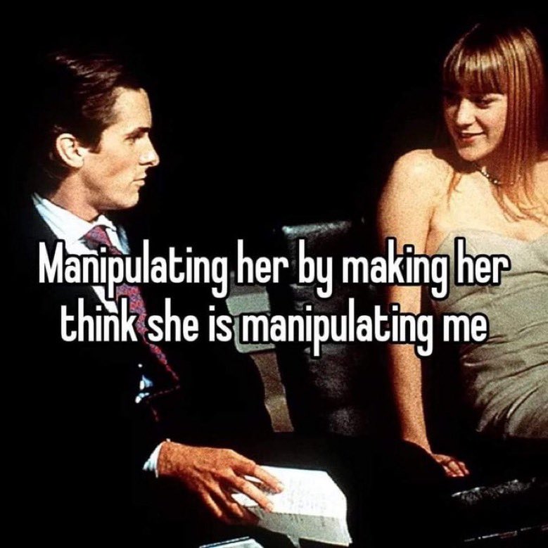 memes and quotes that speak truth - daisy american psycho - Manipulating her by making her think she is manipulating me
