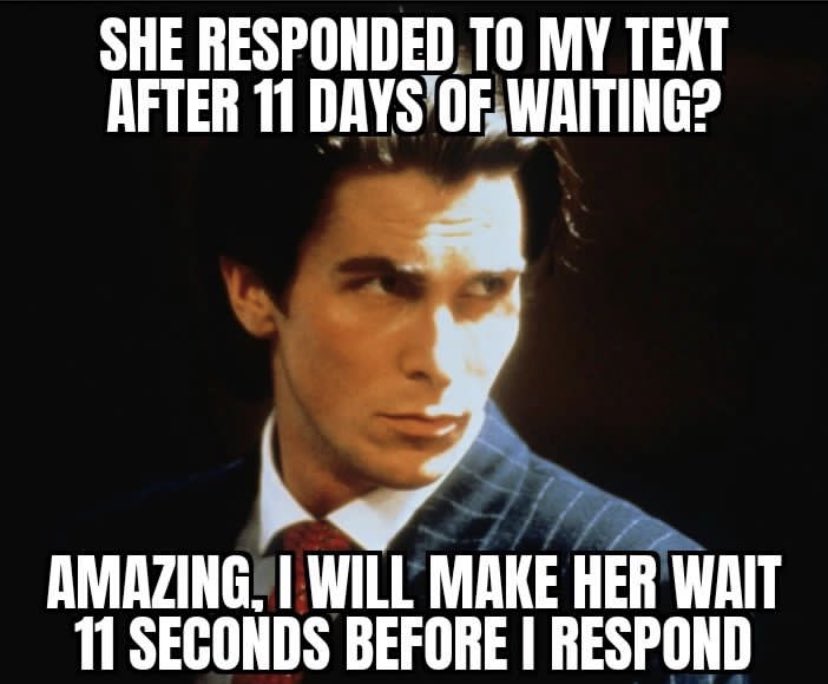 memes and quotes that speak truth - valentino suits american psycho - She Responded To My Text After 11 Days Of Waiting? Amazing, I Will Make Her Wait 11 Seconds Before I Respond