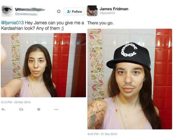 photoshop troll - james fridman - James Fridman Hey James can you give me a There you go. Kardashian look? Any of them C