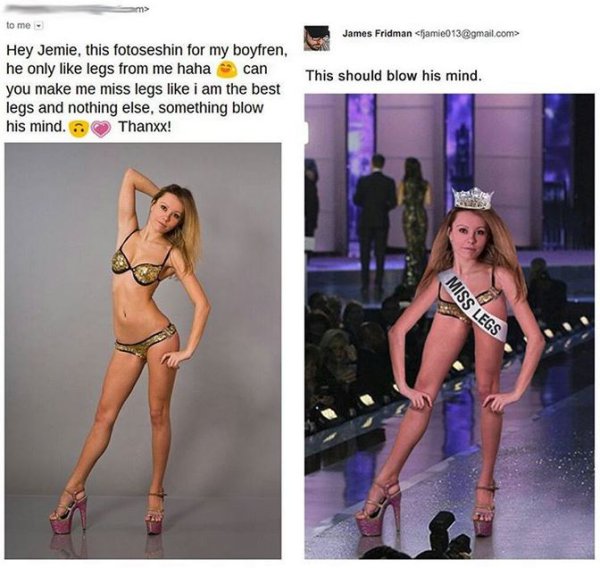 photoshop troll - photoshop funny legs - to me Hey Jemie, this fotoseshin for my boyfren, he only legs from me haha can you make me miss legs i am the best legs and nothing else, something blow his mind. Thanxx! James Fridman  This should blow his mind. M