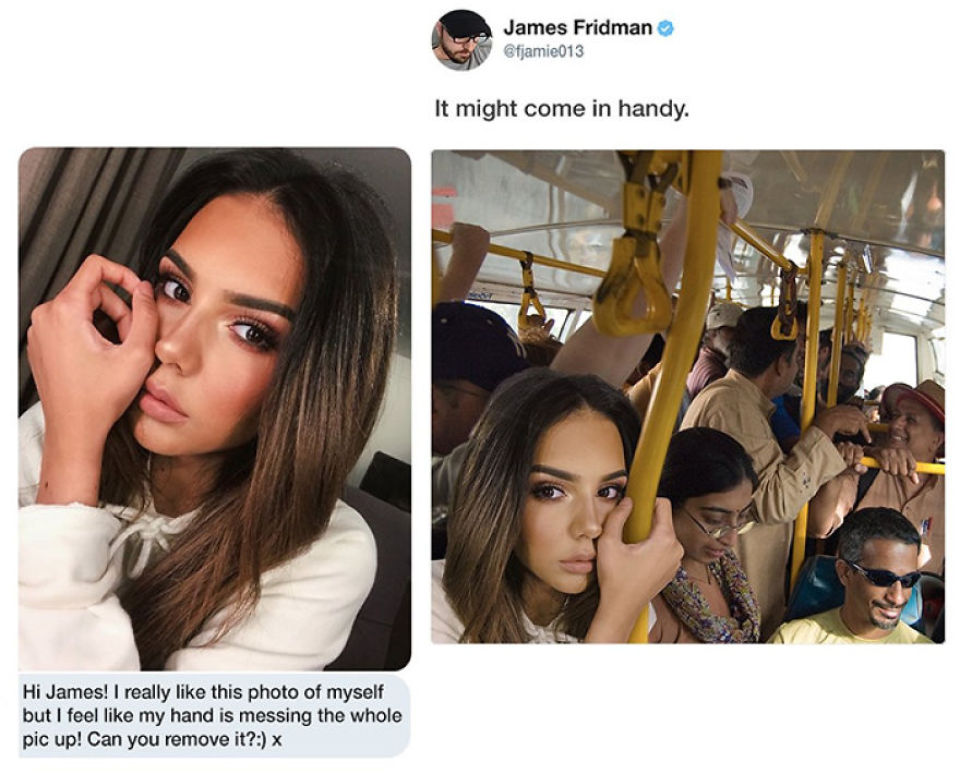 photoshop troll - james fridman photoshop memes - Hi James! I really this photo of myself but I feel my hand is messing the whole pic up! Can you remove it? x James Fridman It might come in handy.