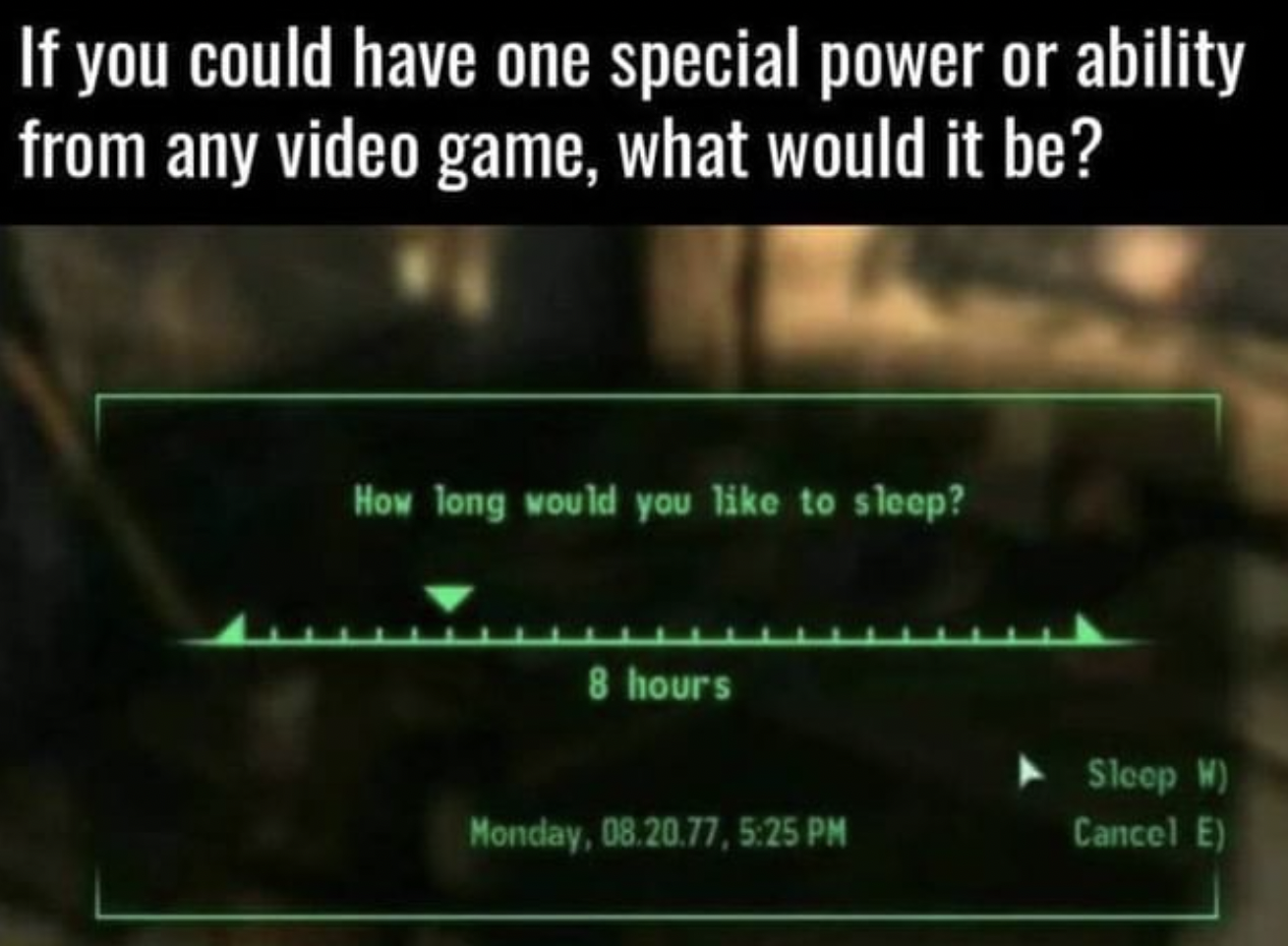 Gaming Memes - video game memes - If you could have one special power or ability from any video game, what would it be? How long would you to sleep? 8 hours