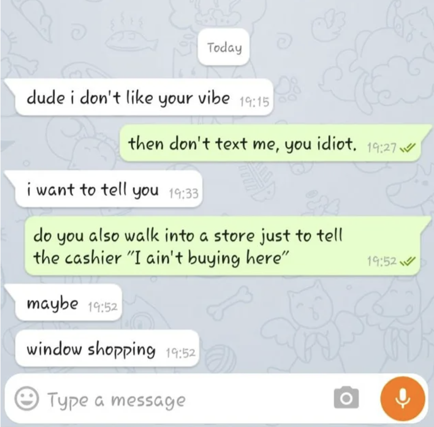 Facepalms - software - dude i don't your vibe Today then don't text me, you idiot. i want to tell you do you also walk into a store just to tell the cashier