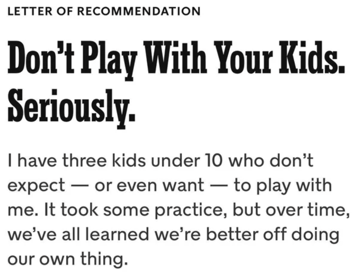Facepalms - new york times don t play with your kids - Letter Of Recommendation Don't Play With Your Kids. Seriously. I have three kids under 10 who don't expect or even want to play with me. It took some practice, but over time, we've all learned we're b