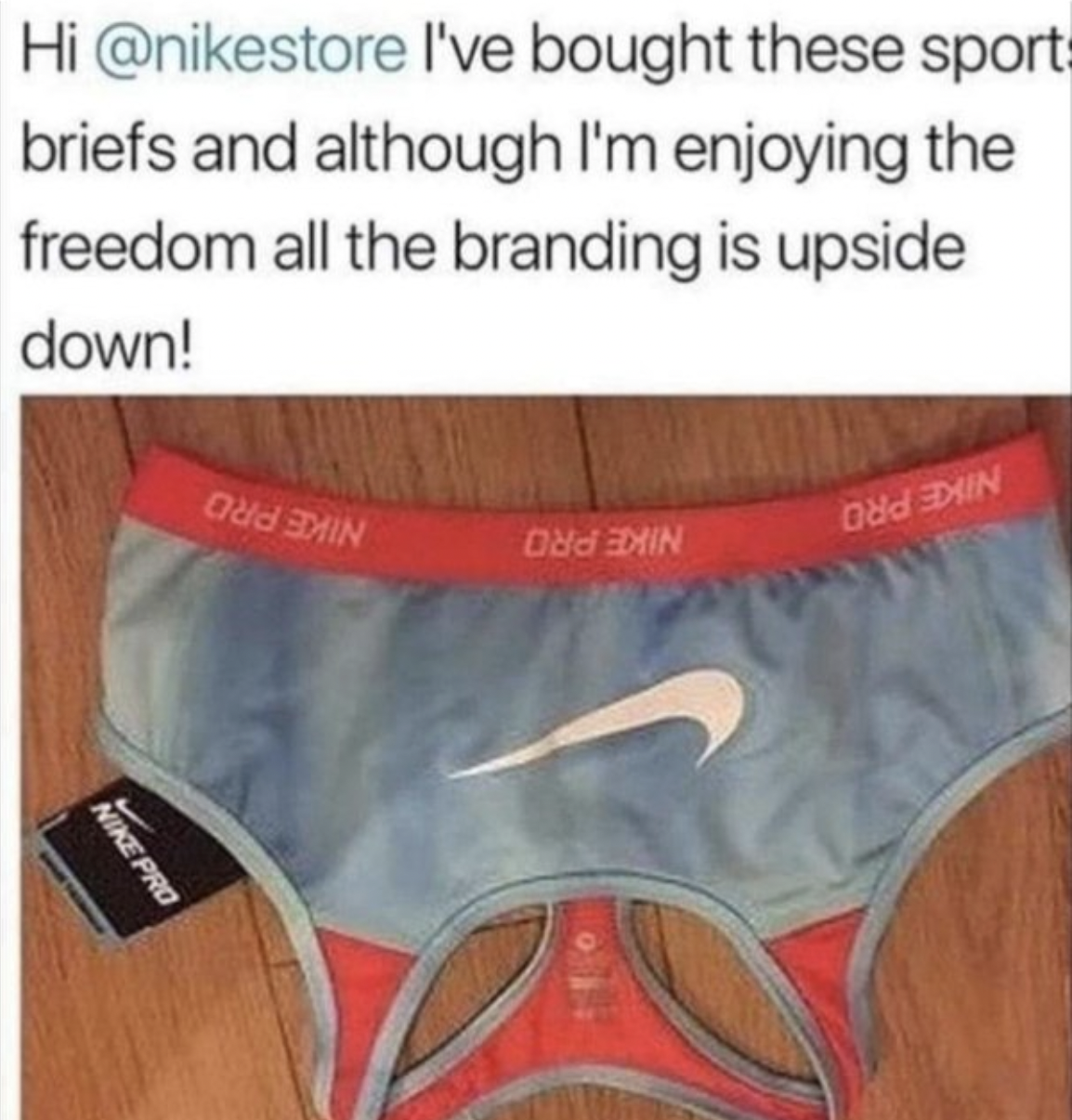 Facepalms - Hi I've bought these sport briefs and although I'm enjoying the freedom all the branding is upside down! Nike