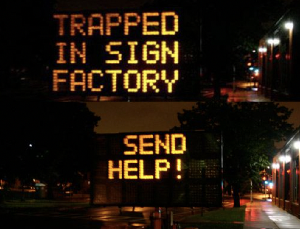 electronic sign hacks - hacked road signs - Trapped In Sign Factory Send Help!