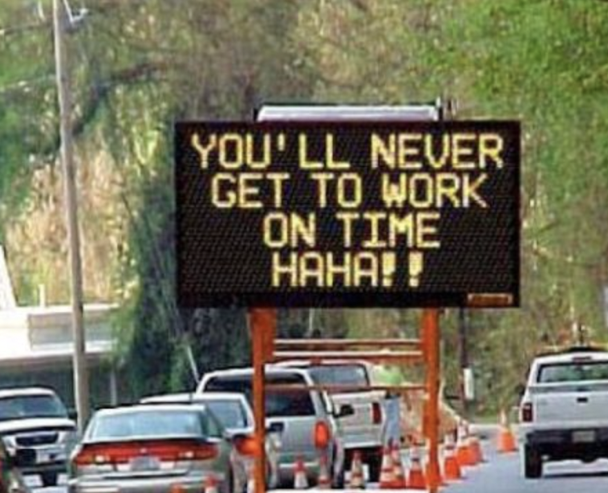 electronic sign hacks - funny road signs - You'Ll Never Get To Work On Time Haha!!