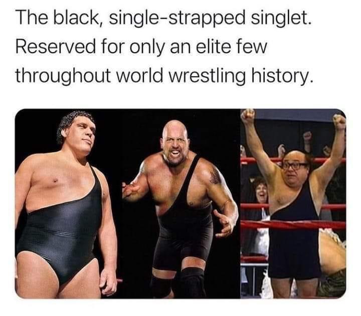 dank memes - andre the giant - The black, singlestrapped singlet. Reserved for only an elite few throughout world wrestling history. For