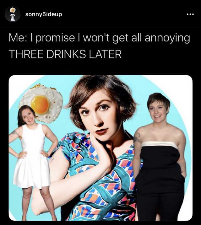 dank memes - media - sonny5ideup Me I promise I won't get all annoying Three Drinks Later