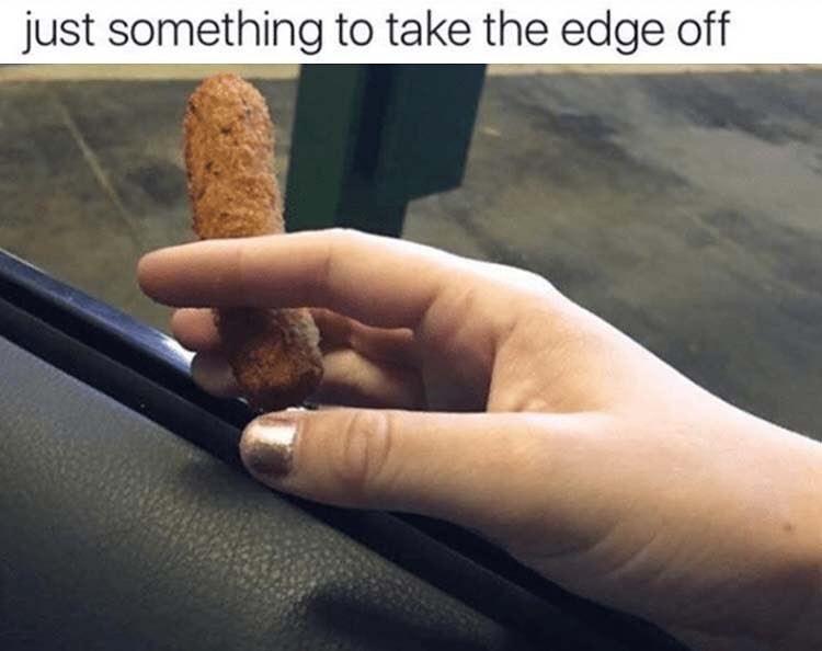 dank memes - something to take the edge off - just something to take the edge off